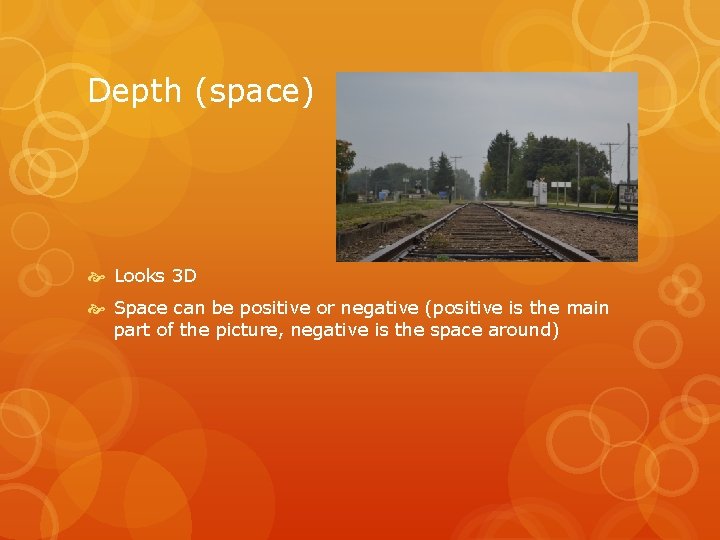 Depth (space) Looks 3 D Space can be positive or negative (positive is the