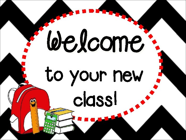 Welcome to your new class! 