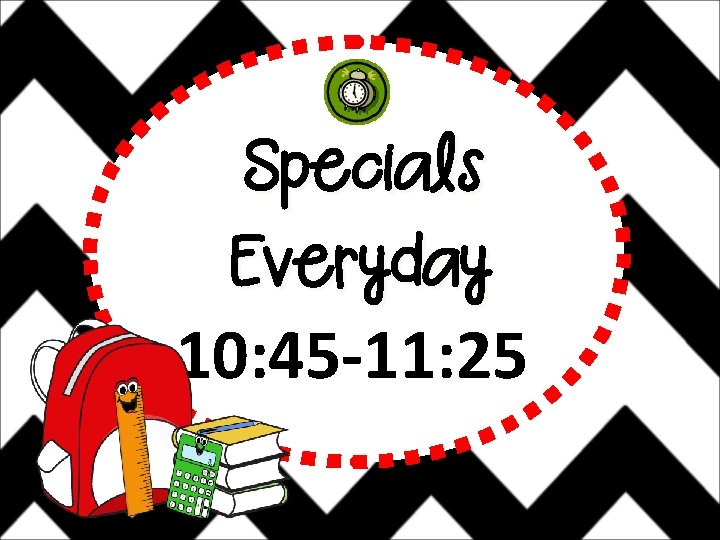 Specials Everyday 10: 45 -11: 25 