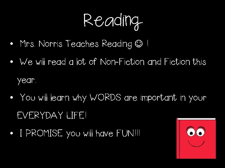 Reading • Mrs. Norris Teaches Reading ! • We will read a lot of