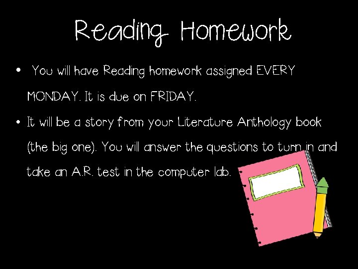 Reading Homework • You will have Reading homework assigned EVERY MONDAY. It is due