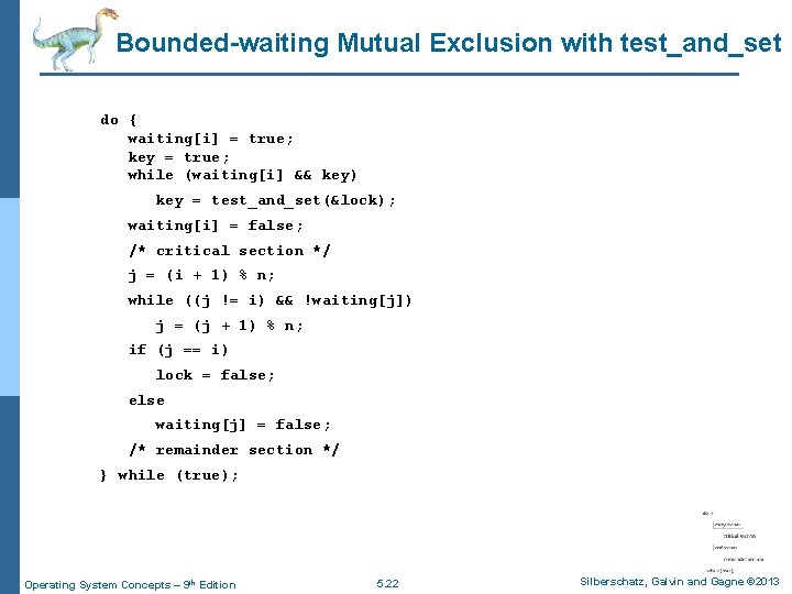 Bounded-waiting Mutual Exclusion with test_and_set do { waiting[i] = true; key = true; while