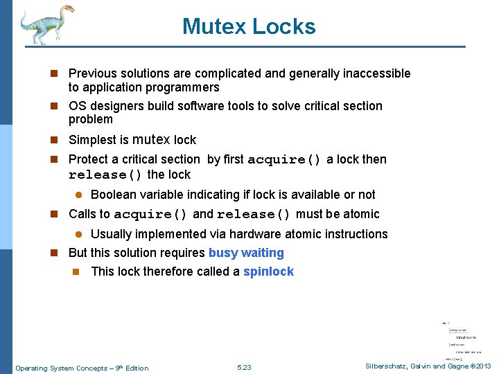Mutex Locks n Previous solutions are complicated and generally inaccessible to application programmers n