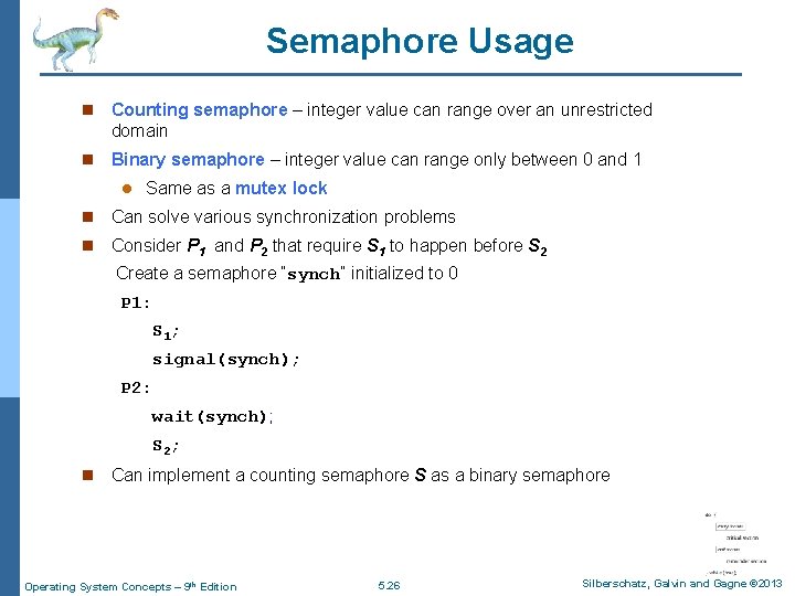 Semaphore Usage n Counting semaphore – integer value can range over an unrestricted domain