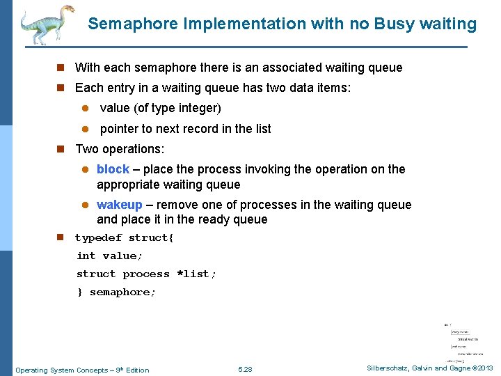 Semaphore Implementation with no Busy waiting n With each semaphore there is an associated