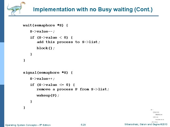 Implementation with no Busy waiting (Cont. ) wait(semaphore *S) { S->value--; if (S->value <