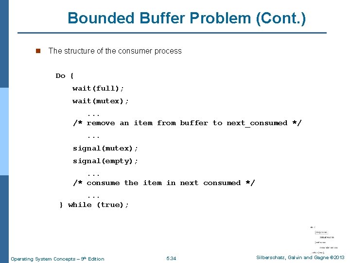 Bounded Buffer Problem (Cont. ) n The structure of the consumer process Do {