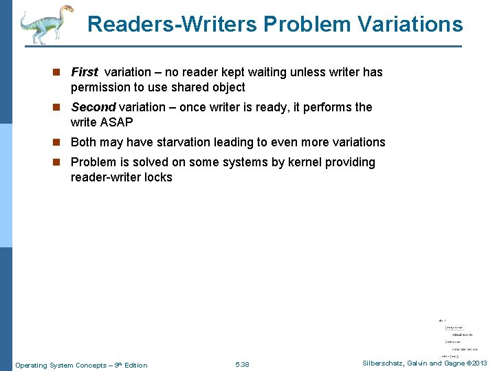 Readers-Writers Problem Variations n First variation – no reader kept waiting unless writer has