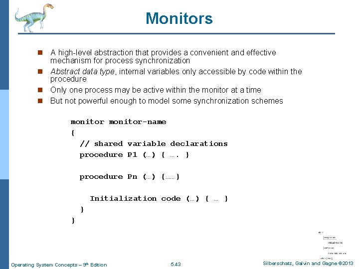 Monitors A high-level abstraction that provides a convenient and effective mechanism for process synchronization