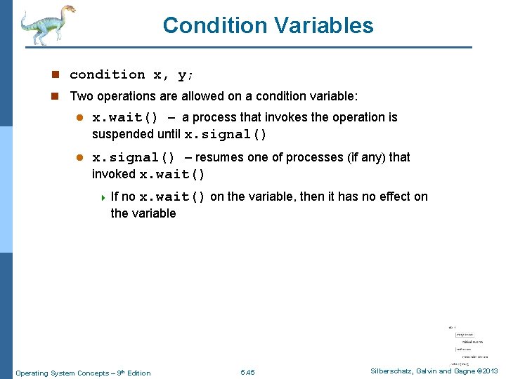 Condition Variables n condition x, y; n Two operations are allowed on a condition