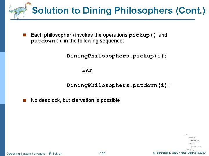 Solution to Dining Philosophers (Cont. ) n Each philosopher i invokes the operations pickup()