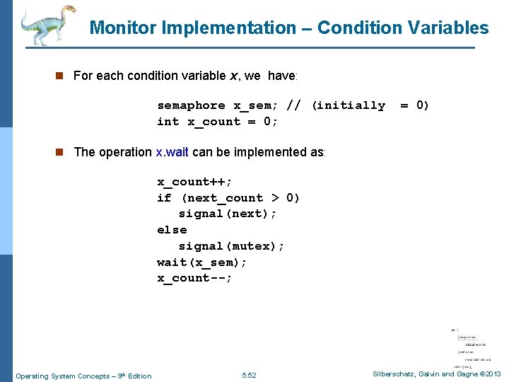 Monitor Implementation – Condition Variables n For each condition variable x, we have: semaphore