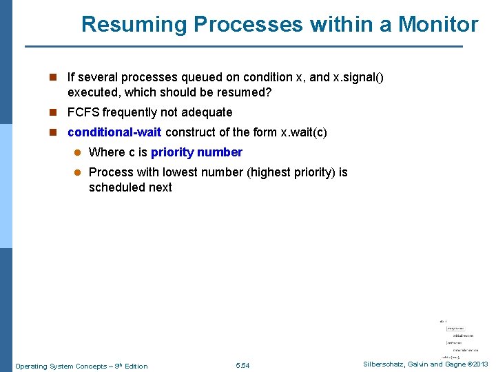 Resuming Processes within a Monitor n If several processes queued on condition x, and
