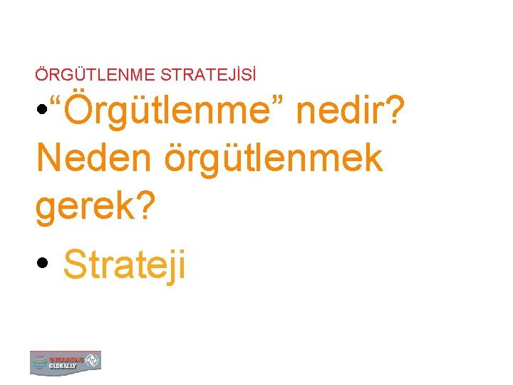 ÖRGÜTLENME STRATEJİSİ • “Örgütlenme” nedir? Neden örgütlenmek gerek? • Strateji 0 STRATEJİ 1 