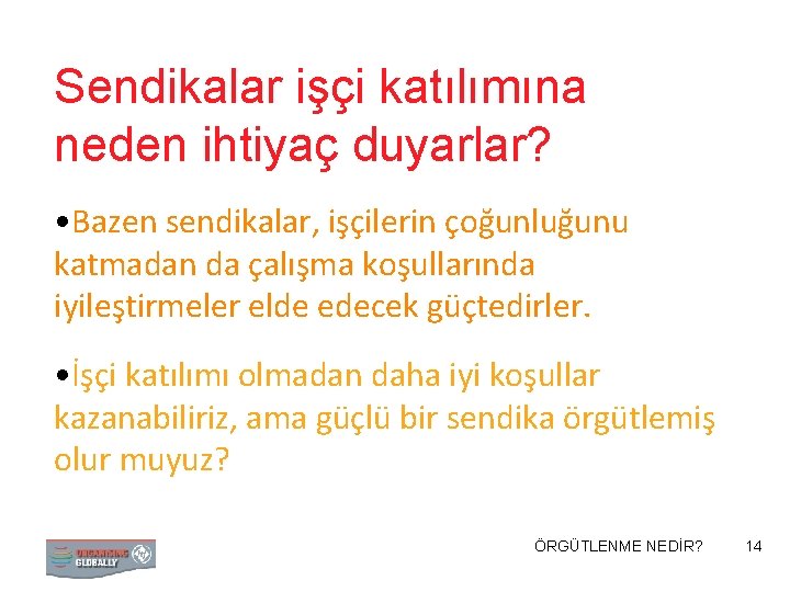 Sendikalar işçi katılımına neden ihtiyaç duyarlar? • Bazen sendikalar, işçilerin çoğunluğunu katmadan da çalışma