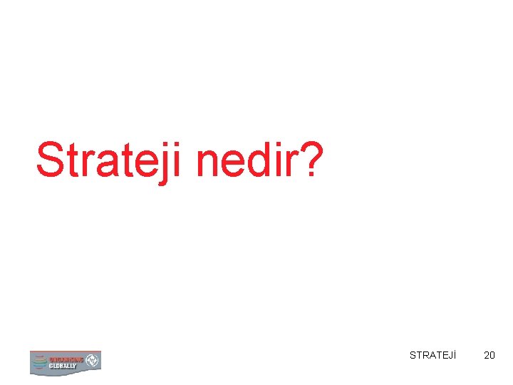 Strateji nedir? STRATEJİ 20 