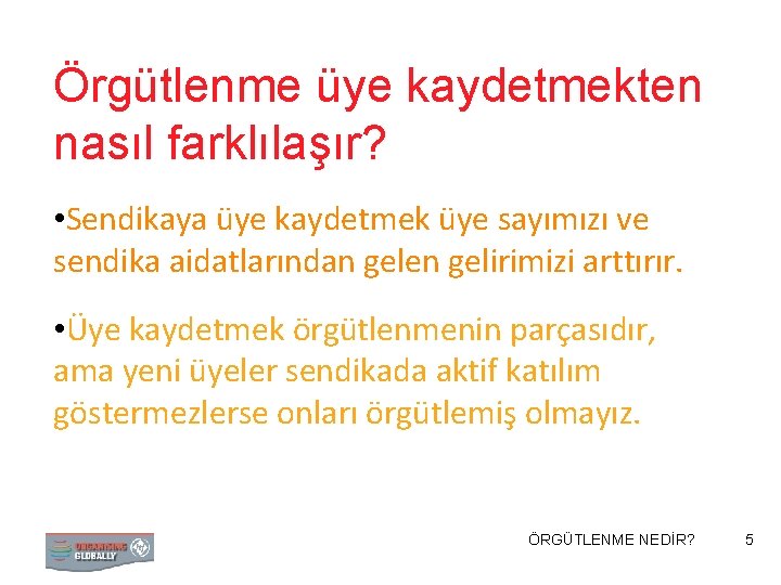 Örgütlenme üye kaydetmekten nasıl farklılaşır? • Sendikaya üye kaydetmek üye sayımızı ve sendika aidatlarından