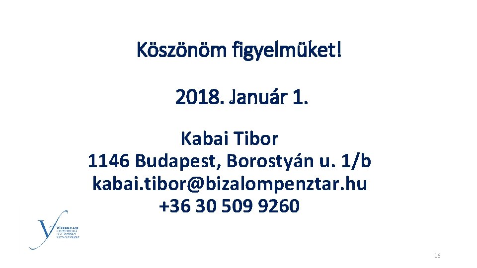 Köszönöm figyelmüket! 2018. Január 1. Kabai Tibor 1146 Budapest, Borostyán u. 1/b kabai. tibor@bizalompenztar.