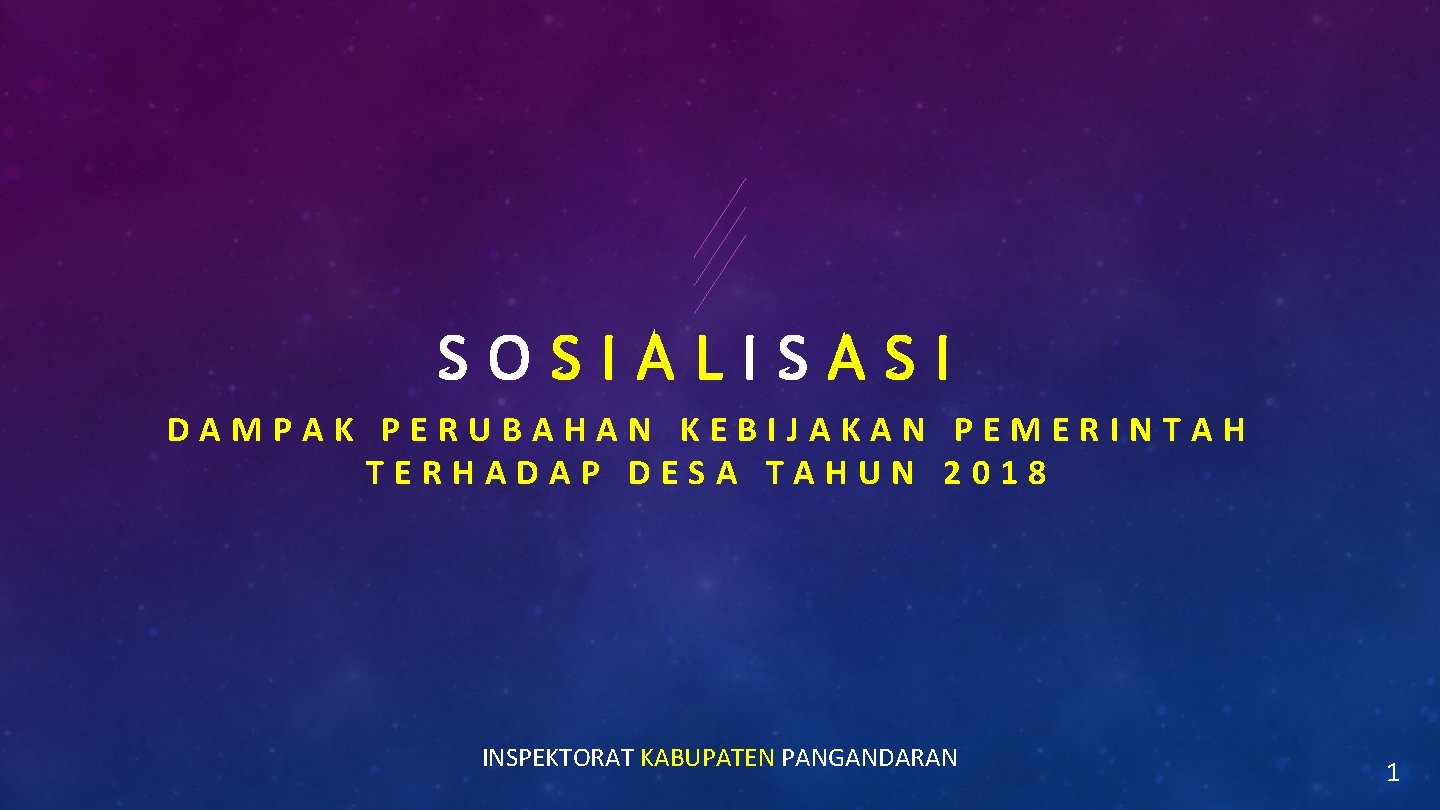 SOSIALISASI DAMPAK PERUBAHAN KEBIJAKAN PEMERINTAH TERHADAP DESA TAHUN 2018 INSPEKTORAT KABUPATEN PANGANDARAN 1 