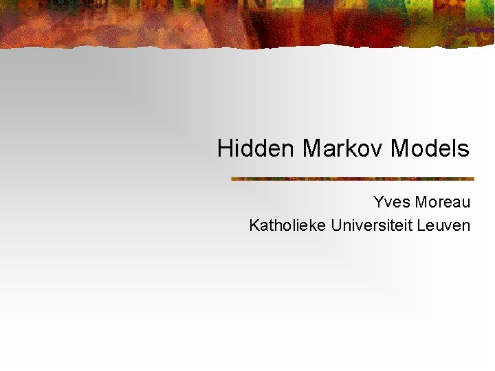Hidden Markov Models Yves Moreau Katholieke Universiteit Leuven 