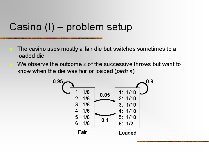 Casino (I) – problem setup n n The casino uses mostly a fair die