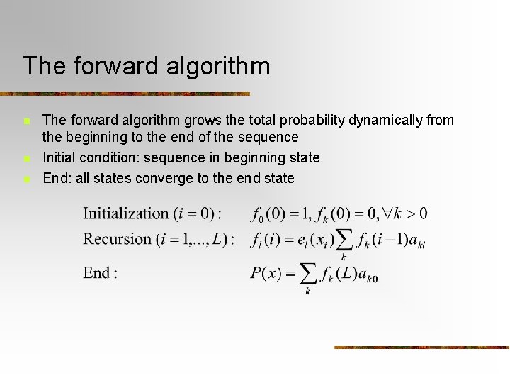 The forward algorithm n n n The forward algorithm grows the total probability dynamically
