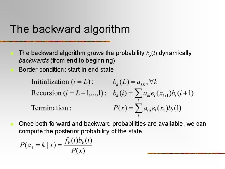 The backward algorithm n n n The backward algorithm grows the probability bk(i) dynamically