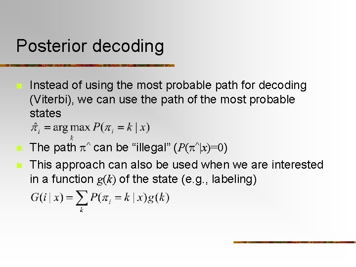 Posterior decoding n Instead of using the most probable path for decoding (Viterbi), we