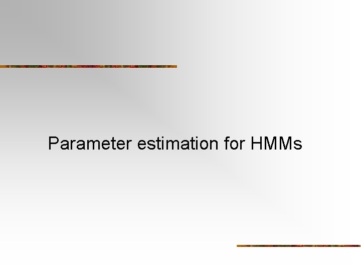 Parameter estimation for HMMs 