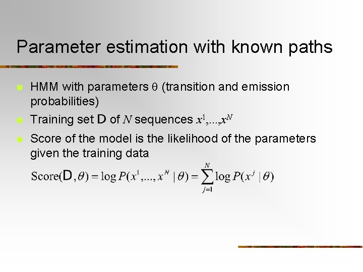 Parameter estimation with known paths n HMM with parameters q (transition and emission probabilities)