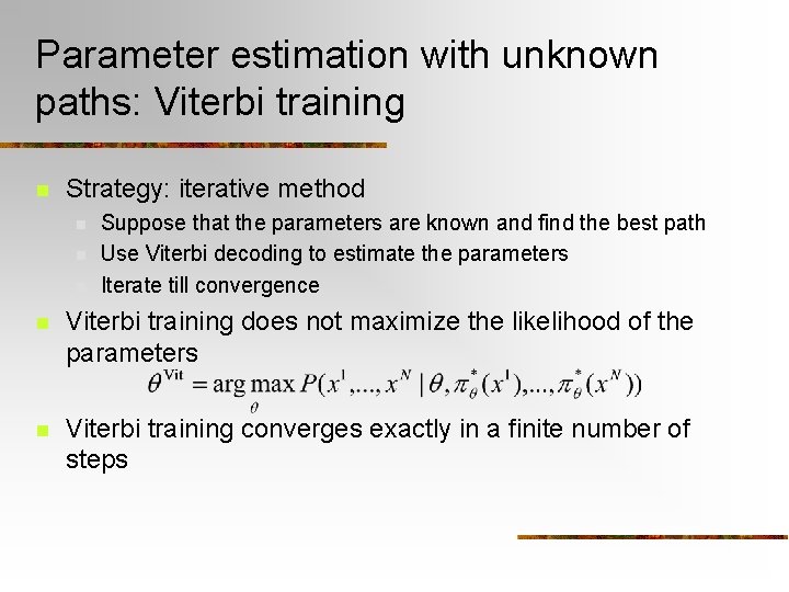 Parameter estimation with unknown paths: Viterbi training n Strategy: iterative method n n n