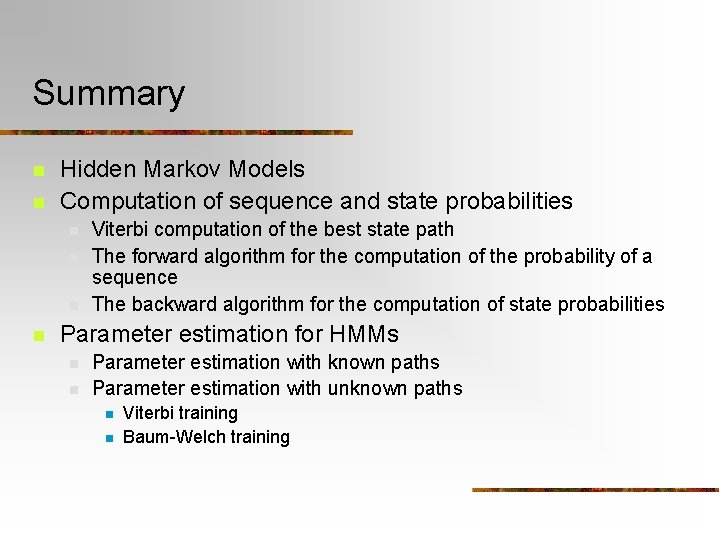 Summary n n Hidden Markov Models Computation of sequence and state probabilities n n
