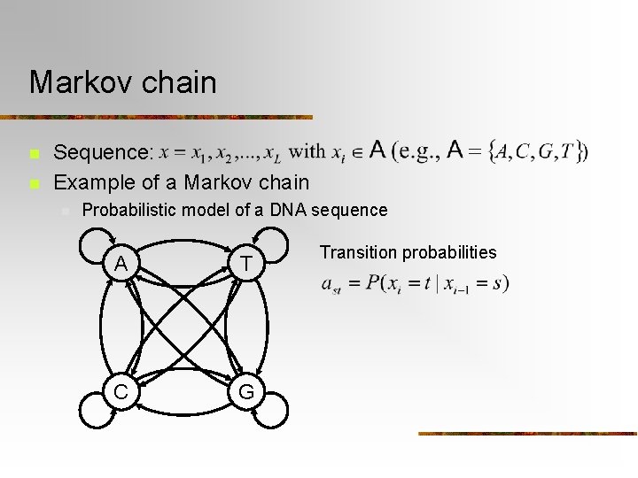 Markov chain n n Sequence: Example of a Markov chain n Probabilistic model of