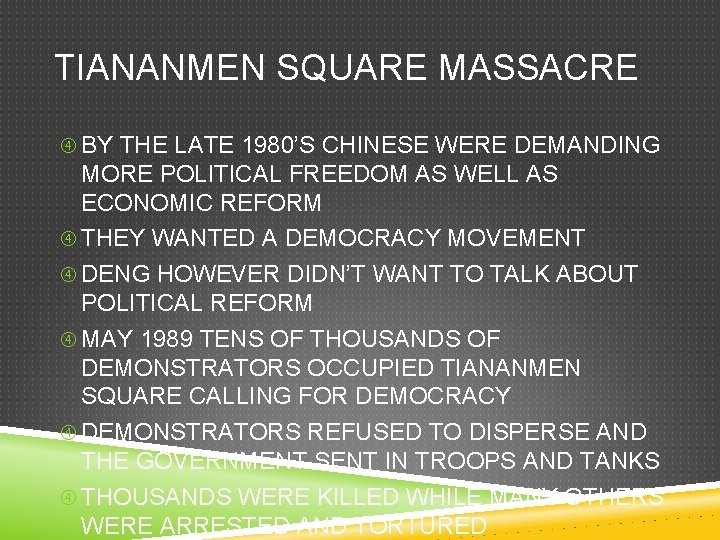 TIANANMEN SQUARE MASSACRE BY THE LATE 1980’S CHINESE WERE DEMANDING MORE POLITICAL FREEDOM AS