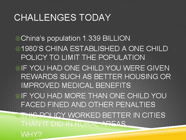 CHALLENGES TODAY China’s population 1. 339 BILLION 1980’S CHINA ESTABLISHED A ONE CHILD POLICY