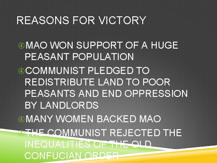 REASONS FOR VICTORY MAO WON SUPPORT OF A HUGE PEASANT POPULATION COMMUNIST PLEDGED TO