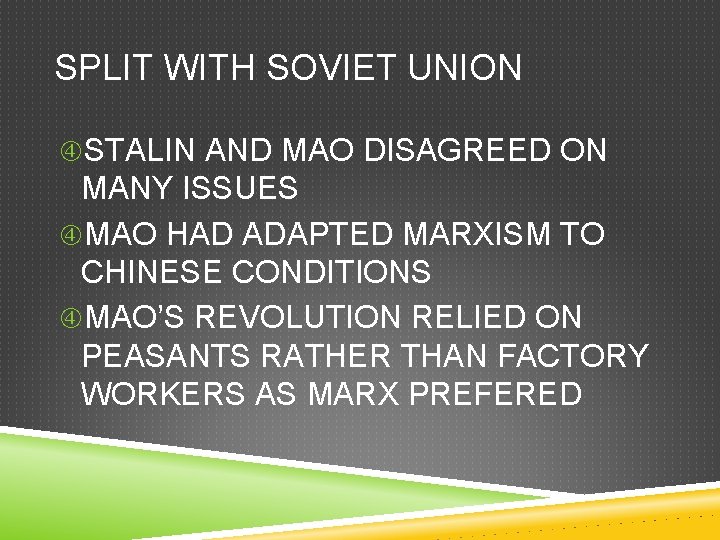 SPLIT WITH SOVIET UNION STALIN AND MAO DISAGREED ON MANY ISSUES MAO HAD ADAPTED