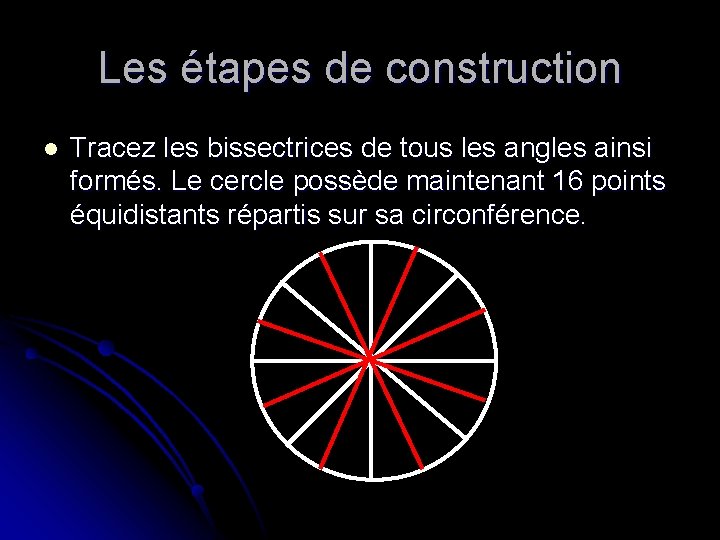 Les étapes de construction l Tracez les bissectrices de tous les angles ainsi formés.