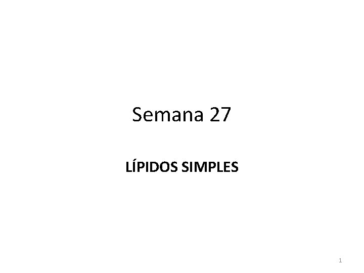 Semana 27 LÍPIDOS SIMPLES 1 Semana 27 LÍPIDOS SIMPLES 1