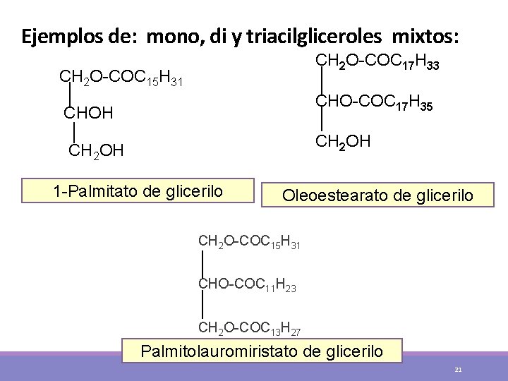 Ejemplos de: mono, di y triacilgliceroles mixtos: CH 2 O-COC 17 H 33 CH