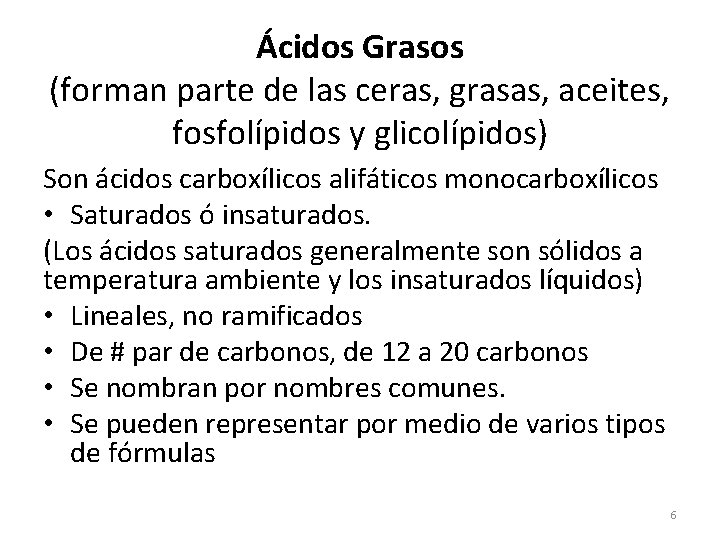 Ácidos Grasos (forman parte de las ceras, grasas, aceites, fosfolípidos y glicolípidos) Son ácidos