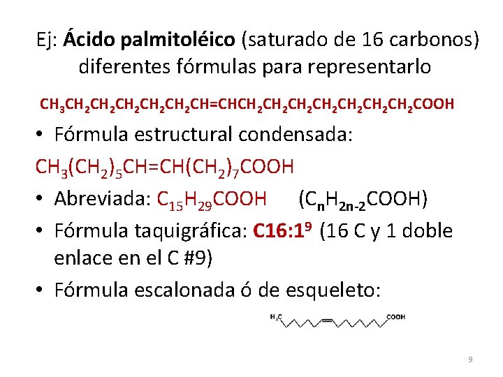 Ej: Ácido palmitoléico (saturado de 16 carbonos) diferentes fórmulas para representarlo CH 3 CH