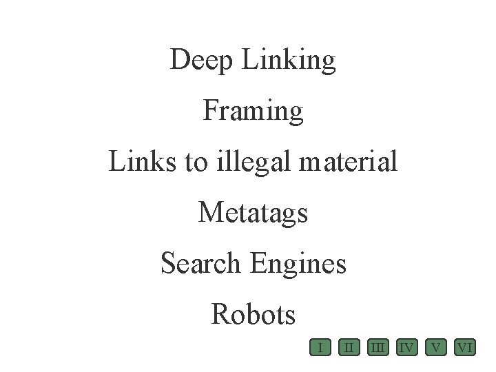 Deep Linking Framing Links to illegal material Metatags Search Engines Robots I II IV