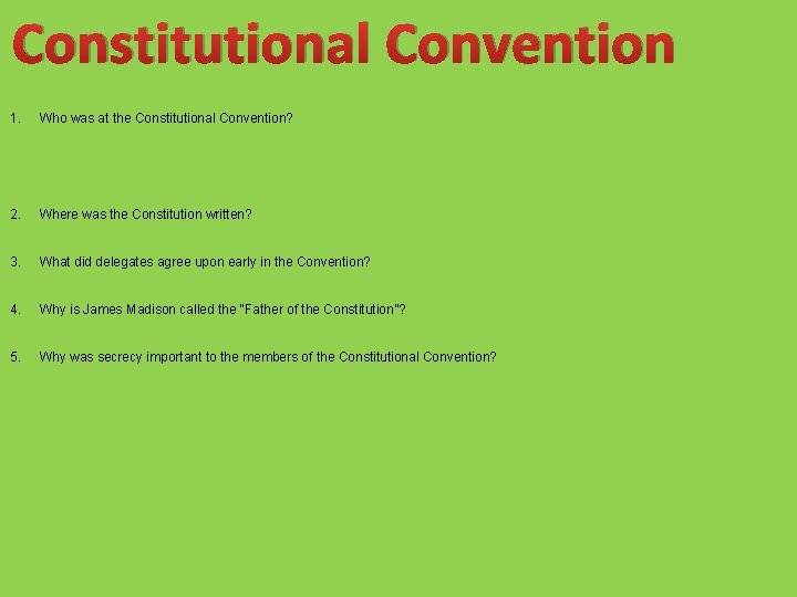 Constitutional Convention 1. Who was at the Constitutional Convention? 2. Where was the Constitution