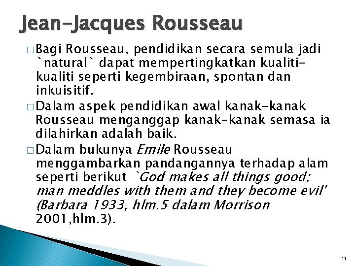 Jean-Jacques Rousseau � Bagi Rousseau, pendidikan secara semula jadi `natural` dapat mempertingkatkan kualiti seperti