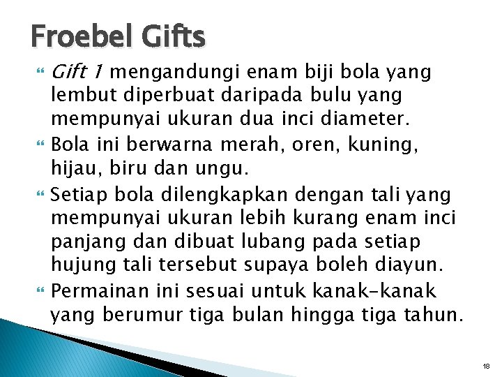 Froebel Gifts Gift 1 mengandungi enam biji bola yang lembut diperbuat daripada bulu yang