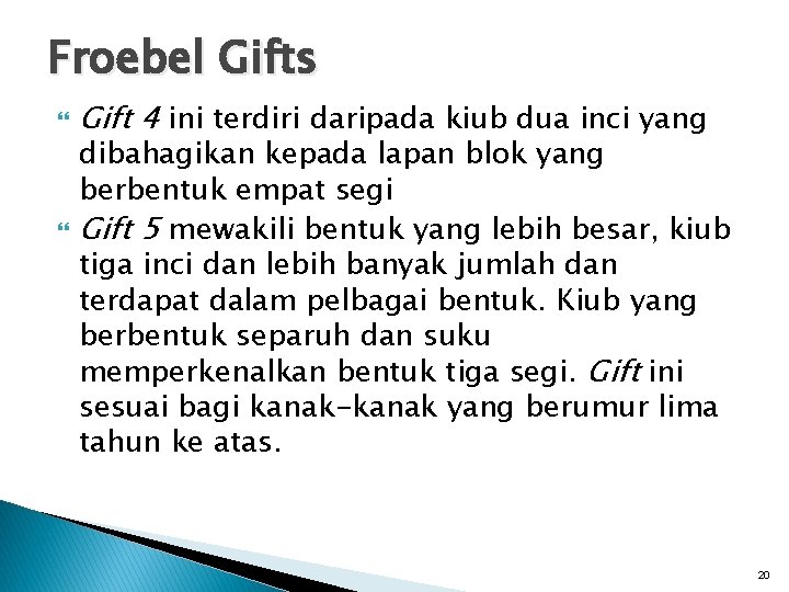 Froebel Gifts Gift 4 ini terdiri daripada kiub dua inci yang dibahagikan kepada lapan