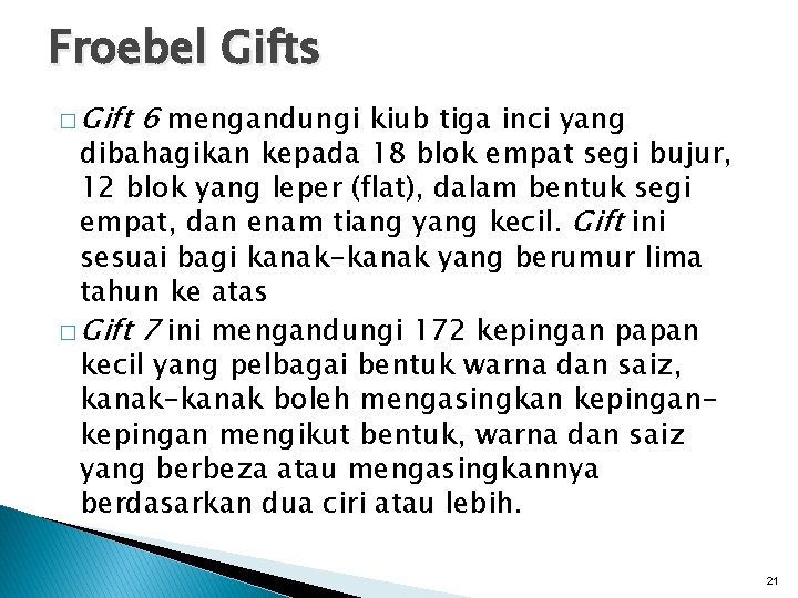 Froebel Gifts � Gift 6 mengandungi kiub tiga inci yang dibahagikan kepada 18 blok