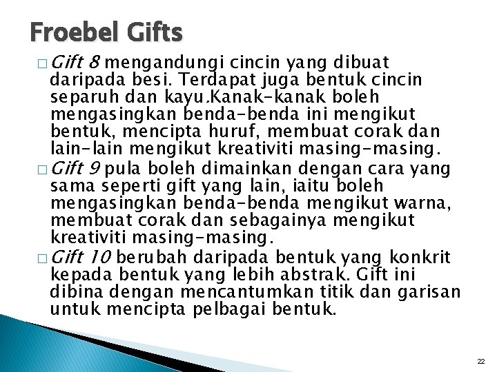 Froebel Gifts � Gift 8 mengandungi cincin yang dibuat daripada besi. Terdapat juga bentuk