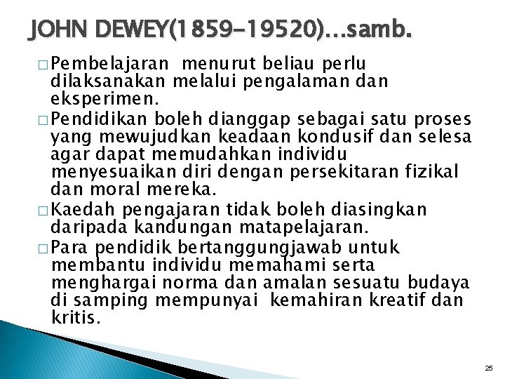 JOHN DEWEY(1859 -19520)…samb. � Pembelajaran menurut beliau perlu dilaksanakan melalui pengalaman dan eksperimen. �